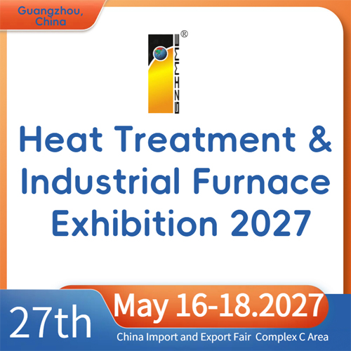 The 27th China(Guangzhou) Int'l Heat Treatment & Industrial Furnace Exhibition