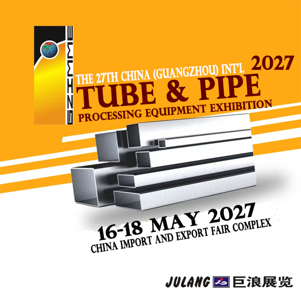 The 27th China (Guangzhou) Int'l Tube & Pipe Processing Equipment Exhibition