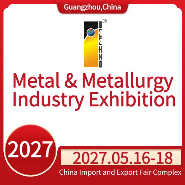 2027 China (Guangzhou) Int'l Metal & Metallurgy Industry Exhibition